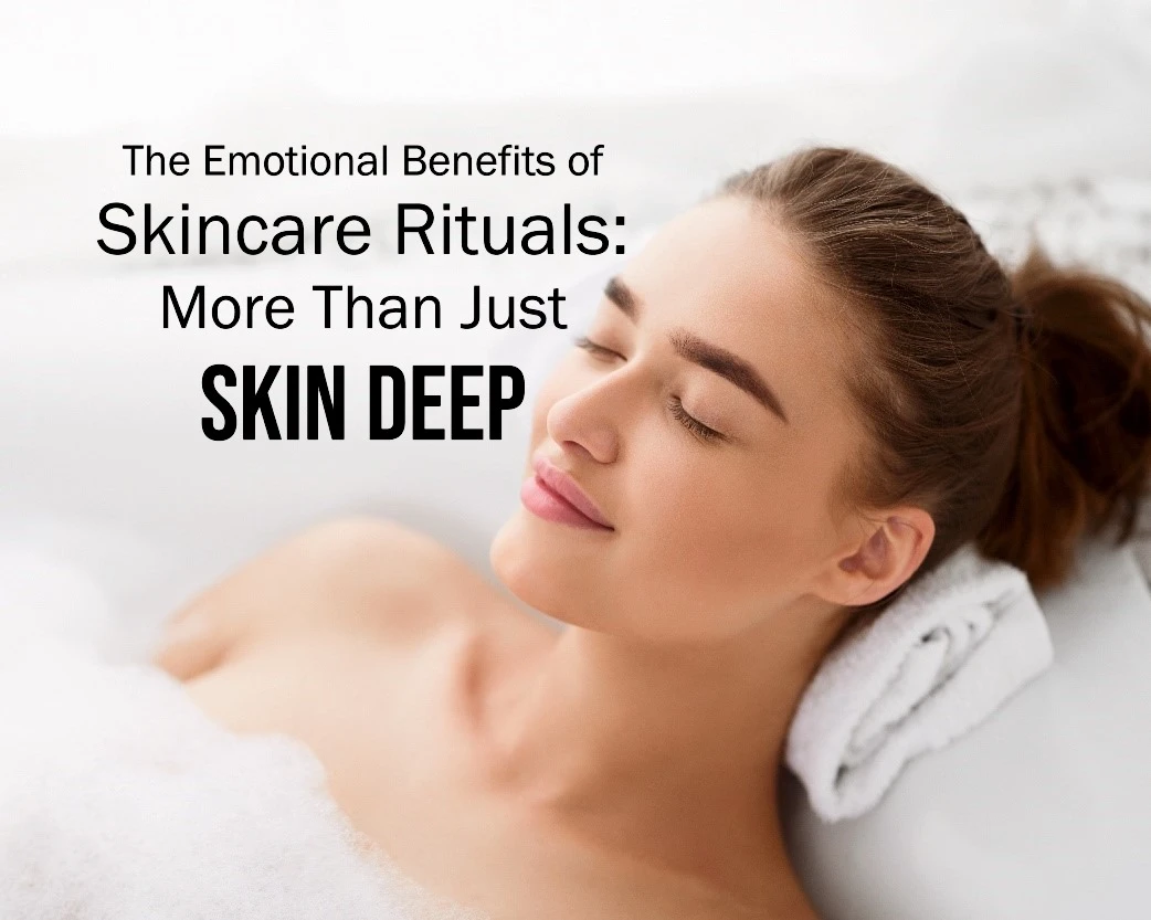The Emotional Benefits of Skincare Rituals: More Than Just Skin Deep