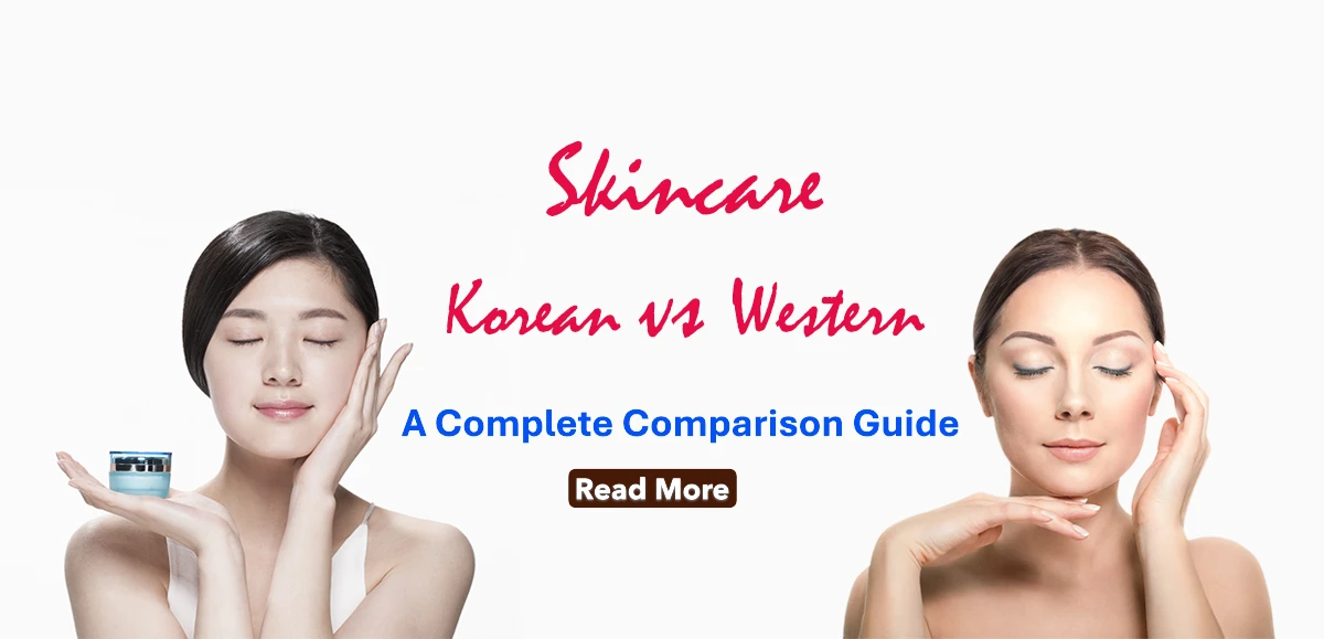 How Korean Skincare Differs from Western Skincare: A Complete Comparison Guide