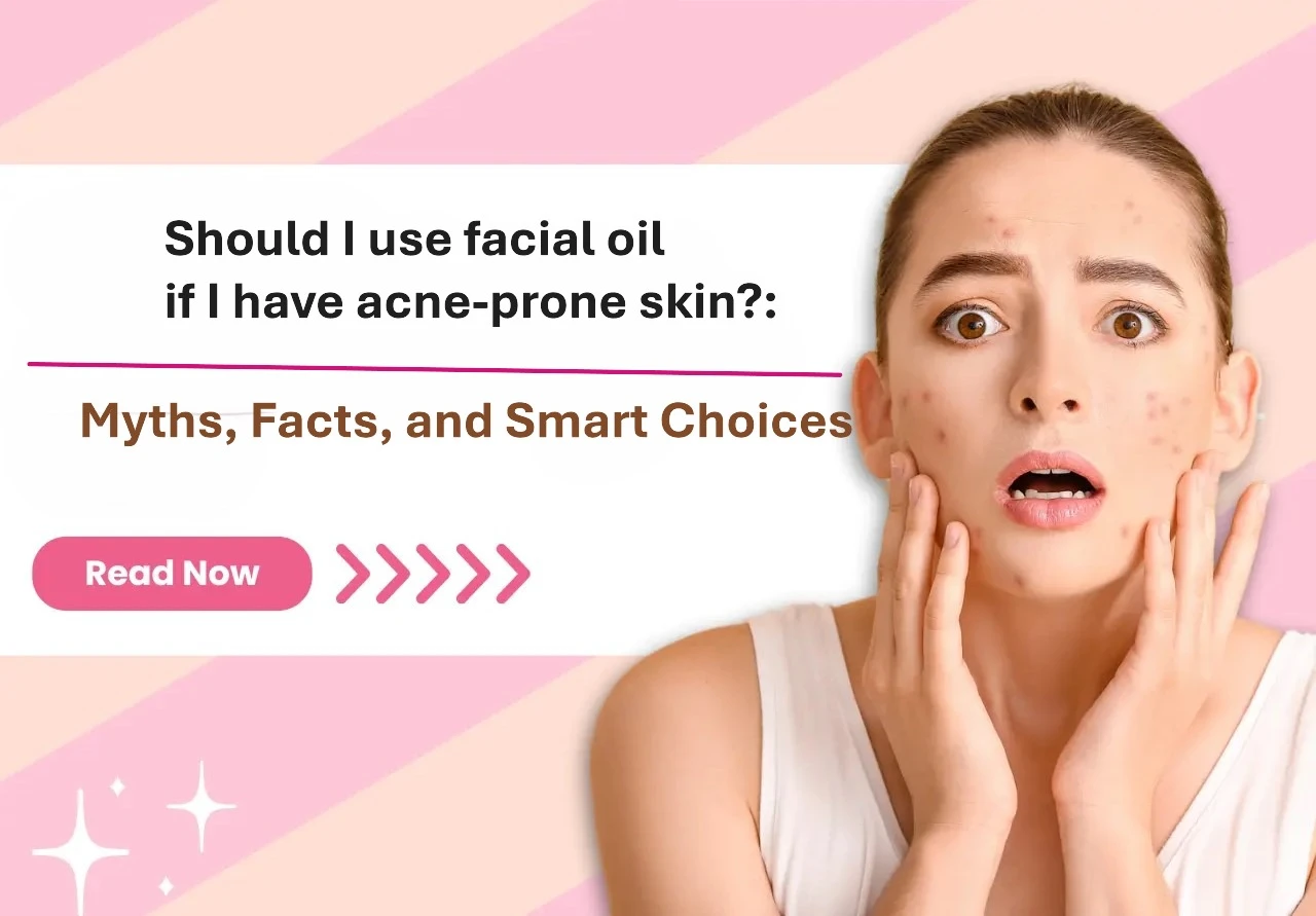 Should I use facial oil if I have acne-prone skin? Myths, Facts, and Smart Choices