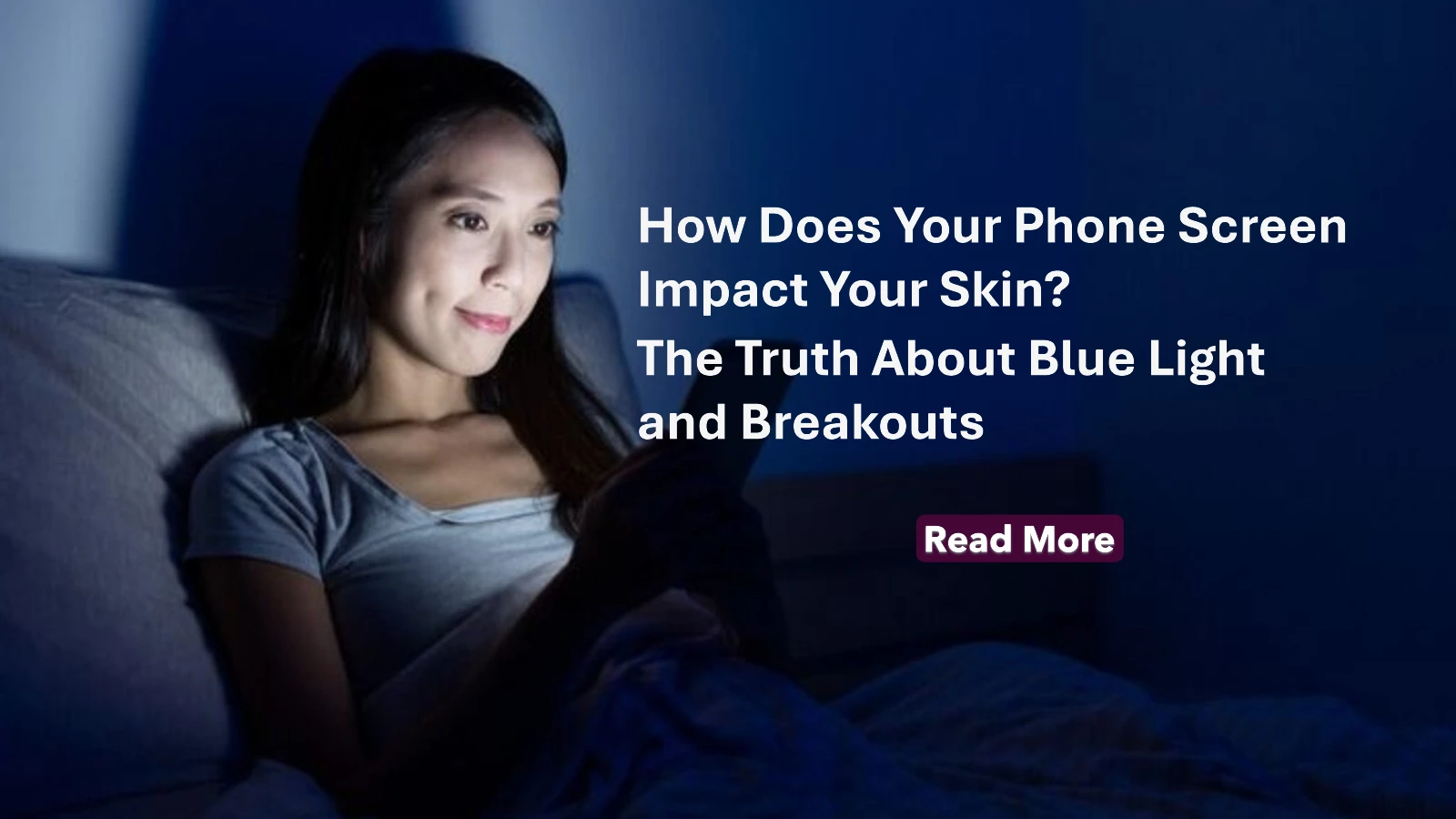 How Does Your Phone Screen Impact Your Skin? The Truth About Blue Light and Breakouts