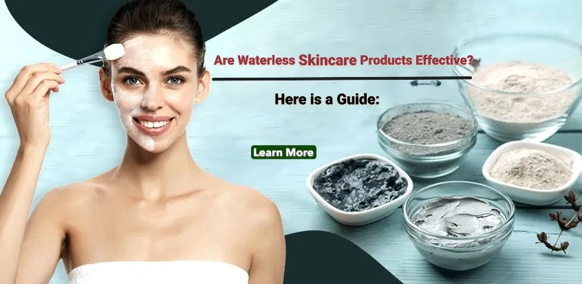 Are Waterless Skincare Products Effective? The Truth Behind the Trend