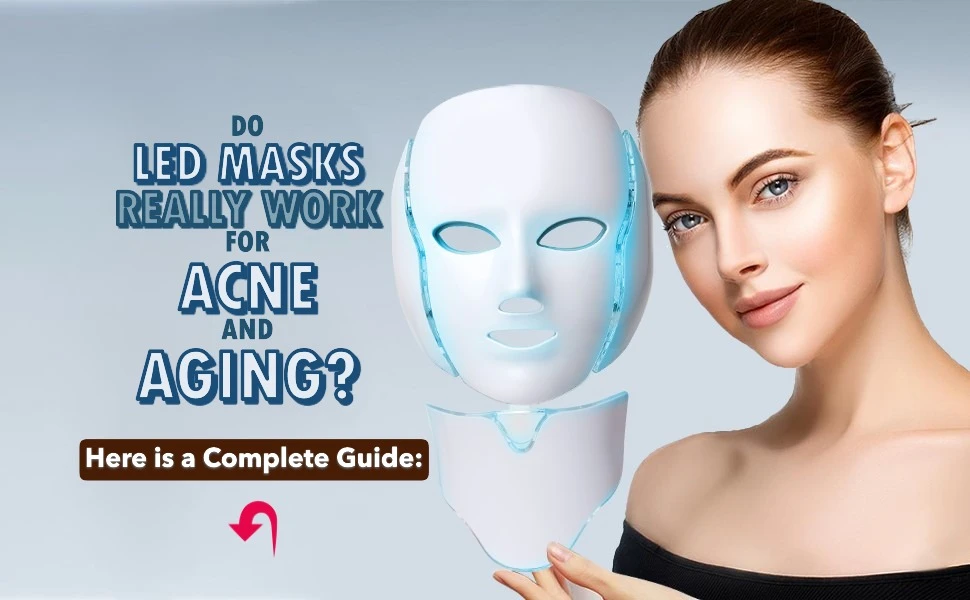 Do LED Masks Really Work for Acne and Aging? The Science Behind Light Therapy Skincare