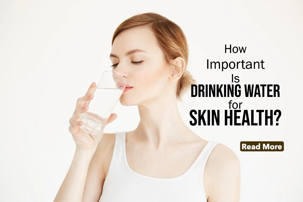 How Important Is Drinking Water for Skin Health? The Hydration-Skin Connection Explained