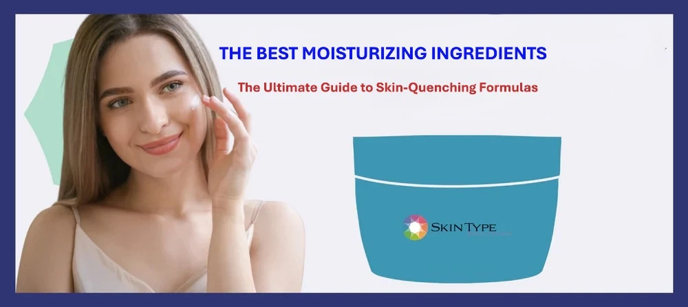 What Ingredients Should You Look for in a Hydrating Moisturizer? The Ultimate Guide to Skin-Quenching Formulas
