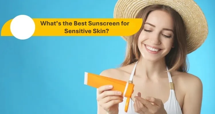 What’s the Best Sunscreen for Sensitive Skin? Gentle Formulas That Protect Without Irritation