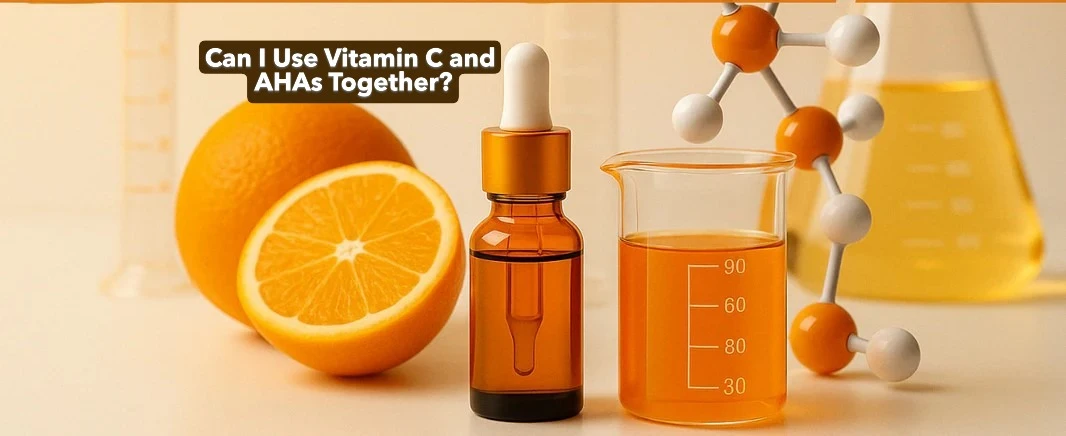 Can I Use Vitamin C and AHAs Together? Expert Tips for Safe and Effective Skincare Layering