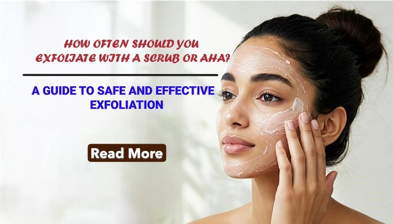 How Often Should You Exfoliate with a Scrub or AHA? A Guide to Safe and Effective Exfoliation