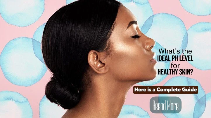 What’s the Ideal pH Level for Healthy Skin? Understanding the Balance for a Glowing Complexion