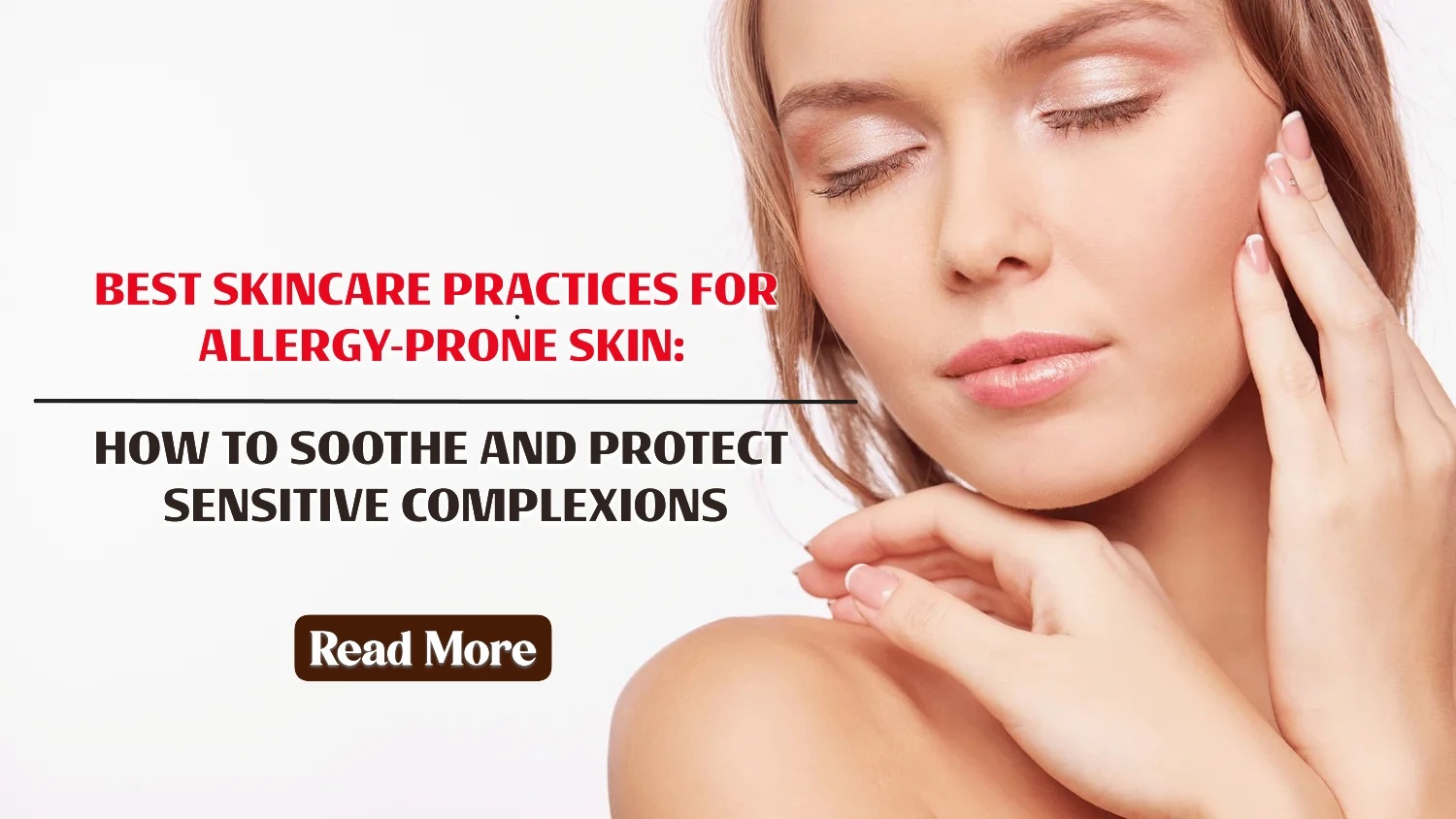 Best Skincare Practices for Allergy-Prone Skin: How to Soothe and Protect Sensitive Complexions