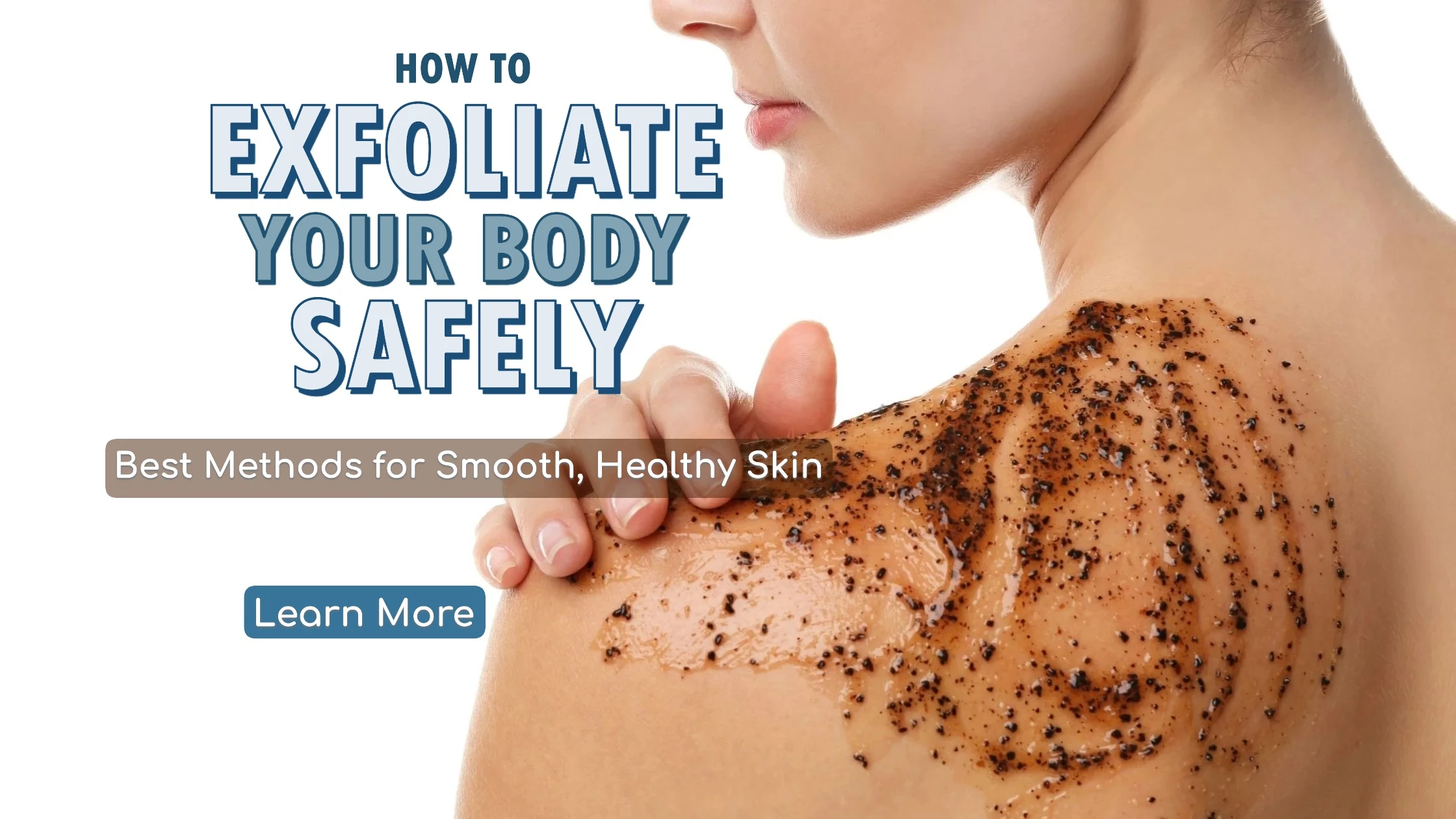 How to Exfoliate Your Body Safely: Best Methods for Smooth, Healthy Skin