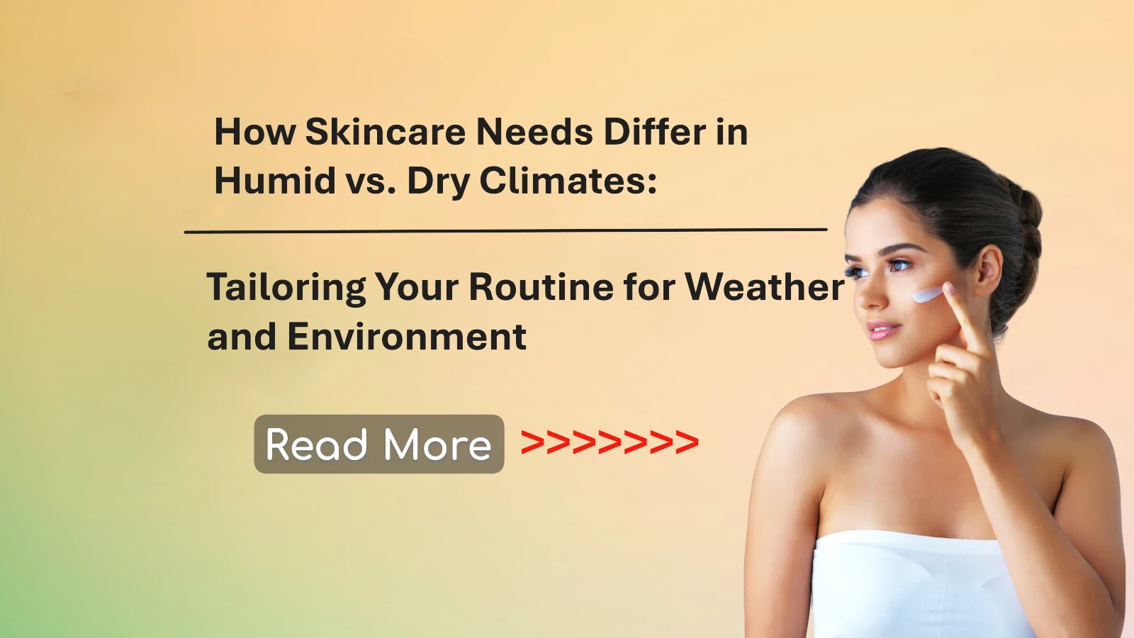 How Skincare Needs Differ in Humid vs. Dry Climates: Tailoring Your Routine for Weather and Environment
