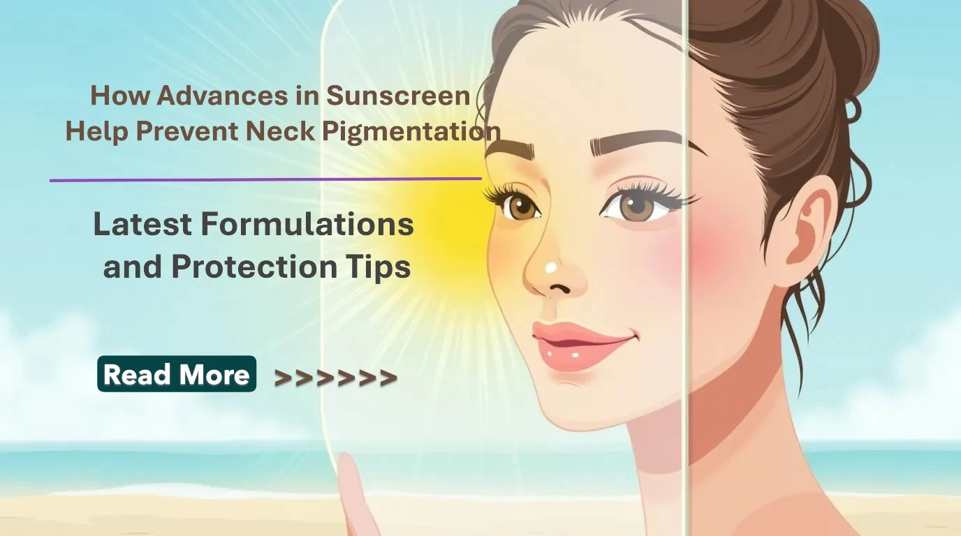 How Advances in Sunscreen Help Prevent Neck Pigmentation: Latest Formulations and Protection Tips