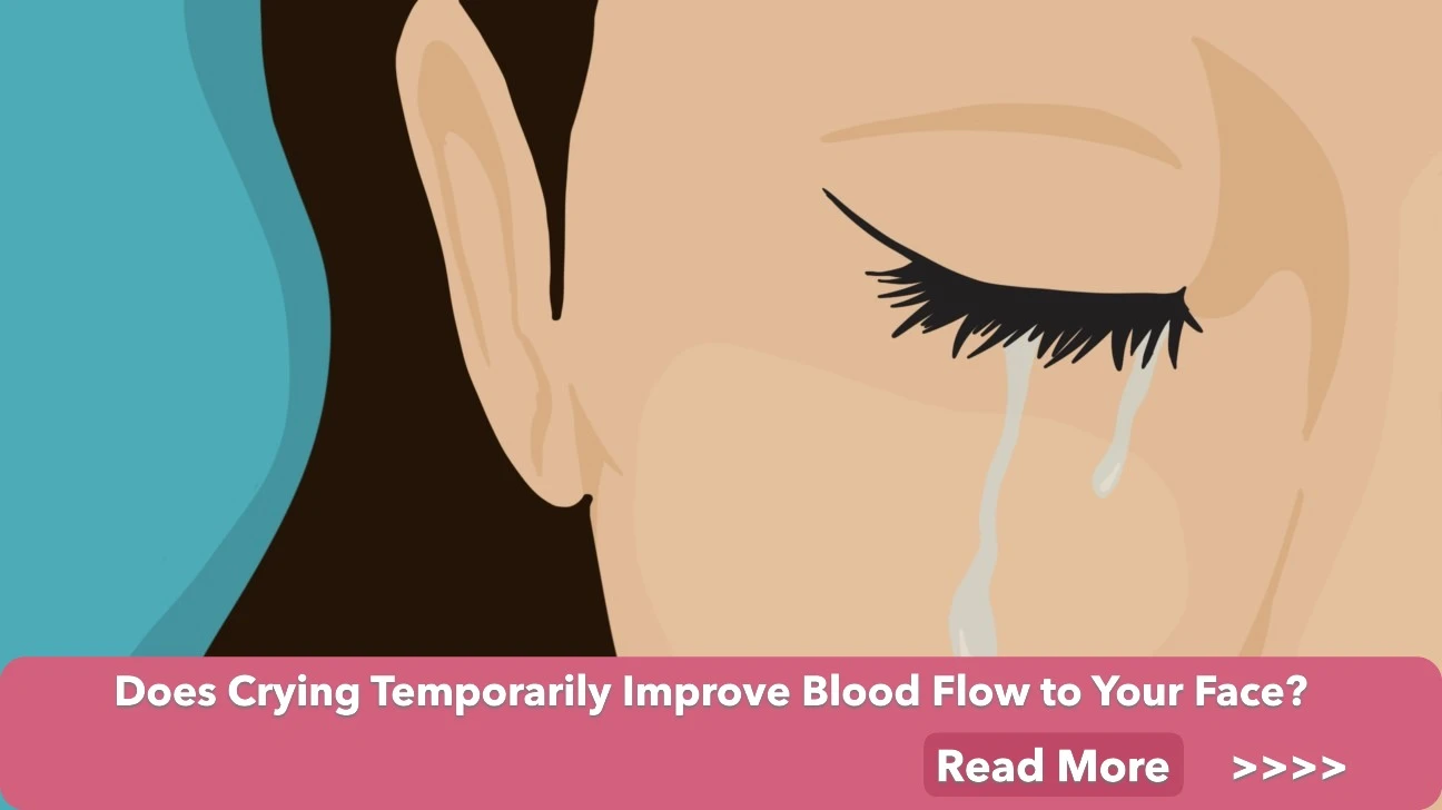 Does Crying Temporarily Improve Blood Flow to Your Face? Exploring the Science Behind Tearful Blush