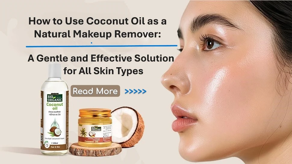 How to Use Coconut Oil as a Natural Makeup Remover: A Gentle and Effective Solution for All Skin Types