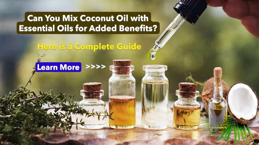 Can You Mix Coconut Oil with Essential Oils for Added Benefits? A Guide to Creating Effective Natural Skincare Blends
