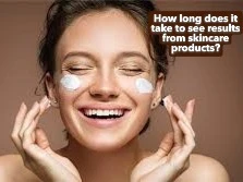 How long does it take to see results from skincare products