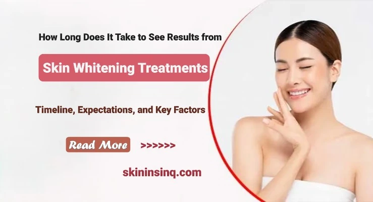 How Long Does It Take to See Results from Skin Whitening Treatments? Timeline, Expectations, and Key Factors