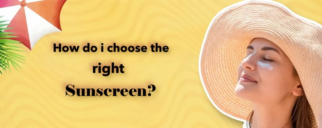 How do i choose the right sunscreen?