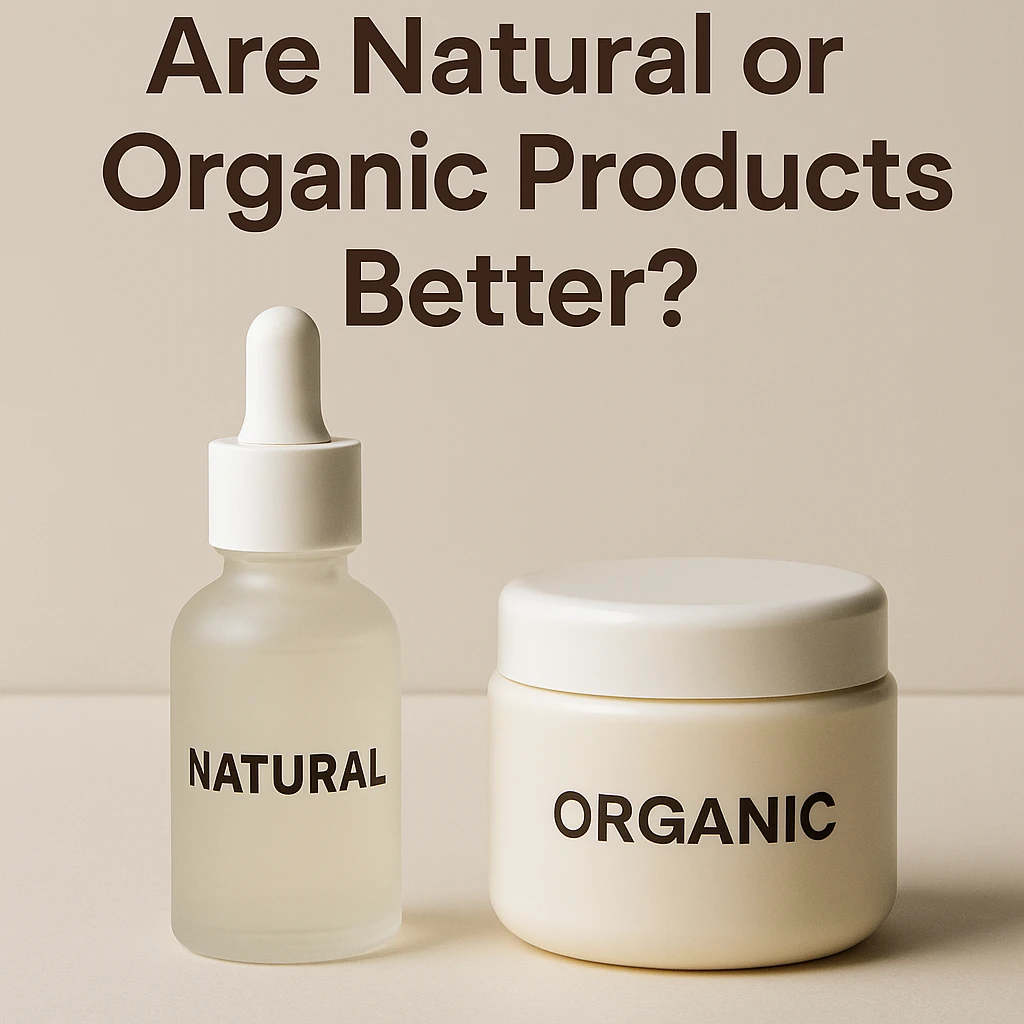 Are natural or organic products better?