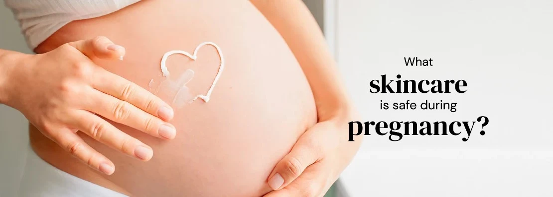What skincare is safe during pregnancy?